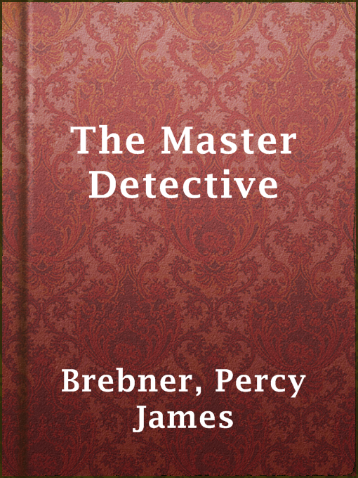 Title details for The Master Detective by Percy James Brebner - Available